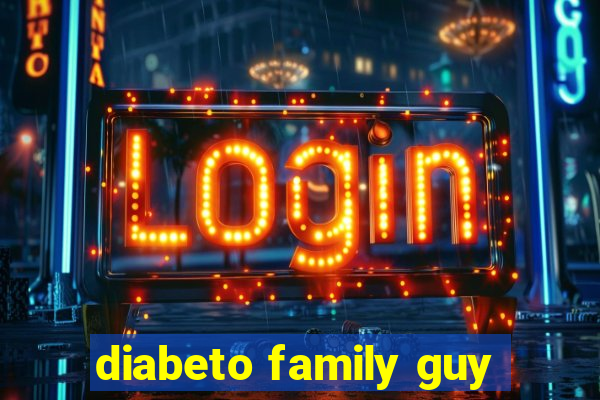 diabeto family guy